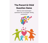 The Parent & Child Question Game: 100 fun and meaningful questions for a stronger family connection