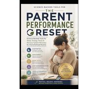The Parent Performance Reset: Science-Backed Tools for Sleep, Energy, Focus & Nervous System Recovery for Overwhelmed Parents