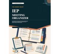 The Parent-Ready IEP Meeting Organizer: A Special Education Workbook with Checklists, Child Strengths, Goals, Services, Accommodations, Communication Logs, Progress Tracking, and Follow-Up Plans