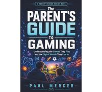 The Parent’s Guide to Gaming: Understanding the Games They Play and the Digital Worlds They Live In (Reality Check for Parents)
