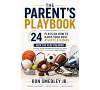 The Parent’s Playbook | 24 Plays on How to Raise Your Best Athlete & Human: Pick the Play You Need | A Youth Sports Parenting Guide to Raise ... Kids & Teens (Sports Mentality Books)
