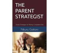 THE PARENT STRATEGIST: Simple Strategies for Raising Competent Kids