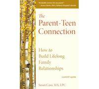The Parent-Teen Connection: How to Build Lifelong Family Relationships