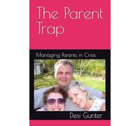 The Parent Trap: Managing Parents in Crisis