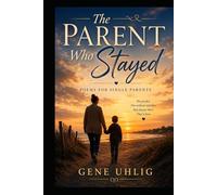 The Parent Who Stayed: Poems for Single Parents (What the Heart Remembers)