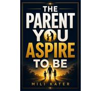 The Parent You Aspire to Be