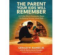 The Parent Your Kids Will Remember: A 21 Day Warm Demander Reset for Raising Strong, Loved Kids