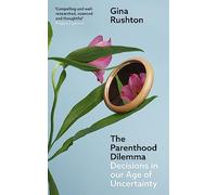 The Parenthood Dilemma: Decisions in Our Age of Uncertainty