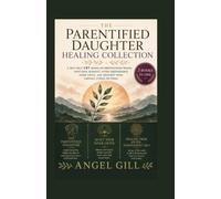 THE PARENTIFIED DAUGHTER HEALING COLLECTION: 3 CBT Self-Help Books for Healing Emotional Burnout, Hyper-Independence, Inner Critic Wounds, and Childhood Parentification Trauma (The Inner Healing)