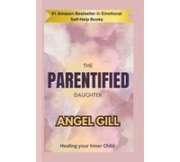 The Parentified Daughter: Healing Your Inner Child (The Parentification Healing Series)