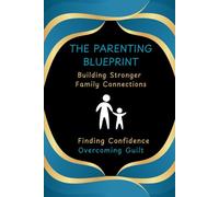 The Parenting Blueprint: Building Stronger Family Connections