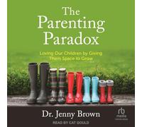 The Parenting Paradox: Loving Our Children by Giving Them Space to Grow