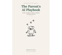 The Parent's AI Playbook: 250 Ready-to-Use Prompts for Stories, Homework, Games, Creativity and Everyday Family Life