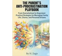 The Parent's Anti-Procrastination Playbook: From Overwhelmed to Organized: Practical Strategies for Managing Family Life, Chores, and Personal Dreams