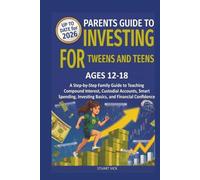 The Parents' Guide to Investing for Tweens and Teens: A Step-by-Step Family Guide to Teaching Compound Interest, Custodial Accounts, Smart Spending, Investing Basics, and Financial Confidence