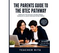 THE PARENTS' GUIDE TO THE BTEC PATHWAY: Helping Parents Understand BTEC Assignments, Grades and Progression