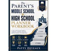 The Parent's Middle School to High School Planner Workbook: A calm, year-by-year guide to academics, activities, character, and the transition into high school