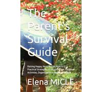 The Parent's Survival Guide: Raising Happy, Healthy Kids Ages 8-12 - Practical Strategies for Quality Time, Outdoor Activities, Organization & Healthy Routines