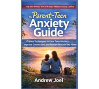 The Parents Teen Anxiety Guide: Proven Techniques to Ease Teen Anxiety, Improve Connection, and Restore Peace in Your Home