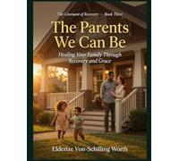 The Parents We Can Be: Healing Your Family Through Recovery and Grace (The Covenant of Recovery)