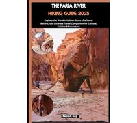 THE PARIA RIVER HIKING GUIDE 2025: Explore the World’s Hidden Gems Like Never Before,Your Ultimate Travel Companion for Culture, Cuisine & Adventure (GLOBAL TRAVEL GUIDES SERIES)