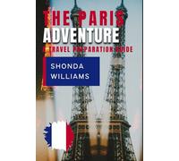 THE PARIS ADVENTURE: A TRAVEL PREPARATION GUIDE