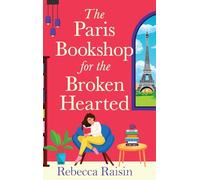 The Paris Bookshop for the Broken-Hearted: Escape to the charming Paris bookshop for this romance from Rebecca Raisin