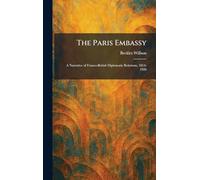 The Paris Embassy: A Narrative of Franco-British Diplomatic Relations, 1814-1920