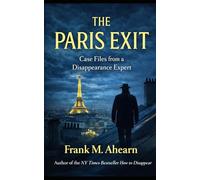 The Paris Exit: Case Files from a Disappearance Expert