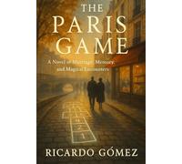 The Paris Game: A Novel of Marriage, Memory, and Magical Encounters