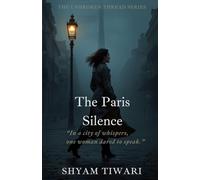 The Paris Silence: In a city of whispers, one woman dared to speak. (THE UNBROKEN THREAD SERIES)