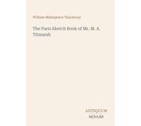 The Paris Sketch Book of Mr. M. A. Titmarsh