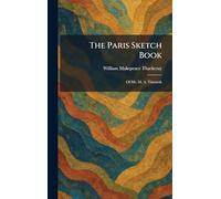The Paris Sketch Book: Of Mr. M. A. Titmarsh