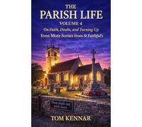 The Parish Life Volume 4: More stories from St Faithful's (Scribblings of Canon Tom Kennar)