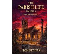 The Parish Life Volume 5: Stories from St Faithful's, Havnot (Scribblings of Canon Tom Kennar)