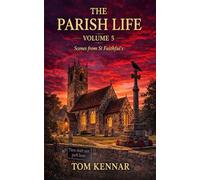 The Parish Life Volume 5: Stories from St Faithful's, Havnot (Scribblings of Canon Tom Kennar)
