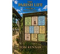 The Parish Life - Volume 6: Yet more scenes from St Faithful's Havnot (Scribblings of Canon Tom Kennar)