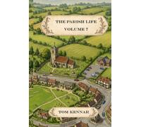 The Parish Life - Volume 7: More humour and God-talk from St Faithful's, Havnot (Scribblings of Canon Tom Kennar)