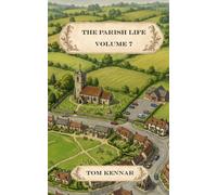 The Parish Life - Volume 7: More humour and God-talk from St Faithful's, Havnot (Scribblings of Canon Tom Kennar)