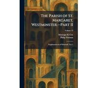 The Parish of St. Margaret, Westminster.â "Part II: Neighbourhood of Whitehall, Vol. 1