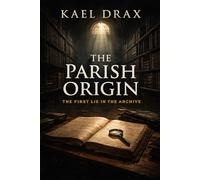 The Parish Origin: The First Lie in the Archive (The Parish Secrets Mysteries)