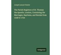 The Parish Registers of St. Thomas the Apostle, London, Containing the Marriages, Baptisms, and Burials from 1558 to 1754