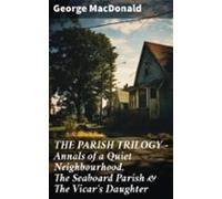 The Parish Trilogy - Annals Of A Quiet Neighbourhood The Seaboard Pari