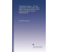 The Parker Society ... for the publication of the works of the fathers and early writers of the reformed English church. [Publications]: Volume 13