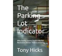 The Parking Lot Indicator: Why Empty Spaces Predict Market Recessions Better Than Economists