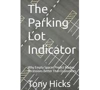 The Parking Lot Indicator: Why Empty Spaces Predict Market Recessions Better Than Economists