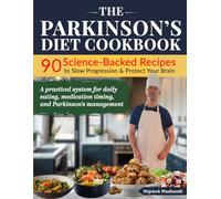 The Parkinson’s Diet Cookbook: 90 Science-Backed Recipes to Slow Progression & Protect Your Brain: A practical system for daily eating, medication ... management (Living With Parkinson’s)