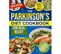 The Parkinson’s Diet Cookbook for Real Relief: Fast, Flavorful Meals with Clear Levodopa-Protein Timing, Safe Textures, and Stress-Free Prep to Boost Energy, Ease Stiffness, and Improve Daily Life