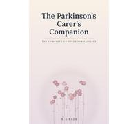 The Parkinson's Carer's Companion: The Complete UK Guide for Families: From Diagnosis to the Advanced Stages