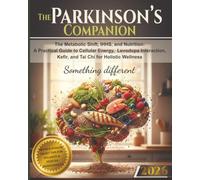The Parkinson's Companion: The Metabolic Shift, IHHS, and Nutrition: A Practical Guide to Cellular Energy, Levodopa Interaction, Kefir, and Tai Chi for Holistic Wellness